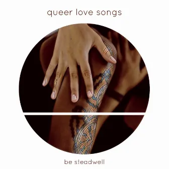 Queer Love Songs by be steadwell