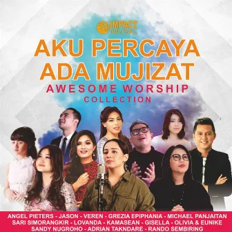 Awesome Worship : Aku Percaya Ada Mujizat by Impact Worship