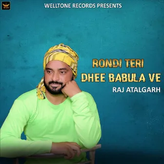 Rondi Teri Dhee Babula Ve by Raj Atalgarh