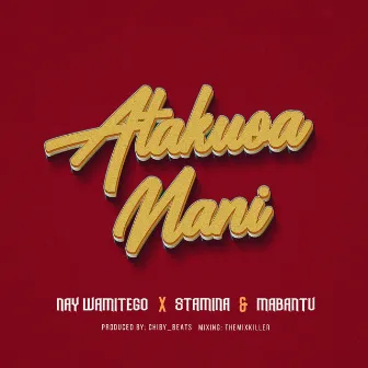 Atakuoa nani by Nay Wa Mitego