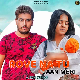 ROVE NA TU JAAN MERI by Ajesh Kumar