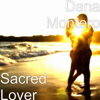 Sacred Lover by Dana Montero