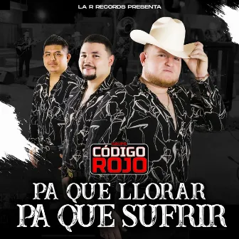 Pa Que Llorar Pa Que Sufrir (En Vivo) by Grupo Código Rojo