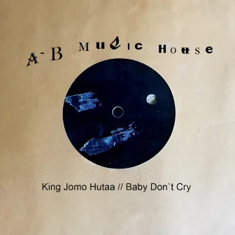 Baby Don`t Cry by King Jomo Hutaa