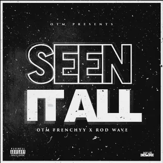 Seen It All (feat. Rod Wave) by OTM Frenchyy