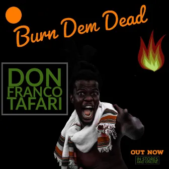 Burn Dem Dead by Don Franco Tafari