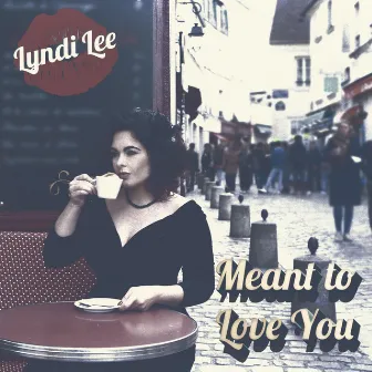 Meant to Love You by Lyndi Lee