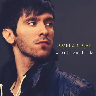 When the World Ends (Radio Edits) by Joshua Micah