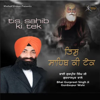 Tis Sahib Ki Tek by Bhai Gurpreet Singh