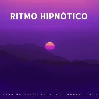 Ritmo Hipnótico Para Un Sueño Profundo Maravilloso by Mundo Soñoliento