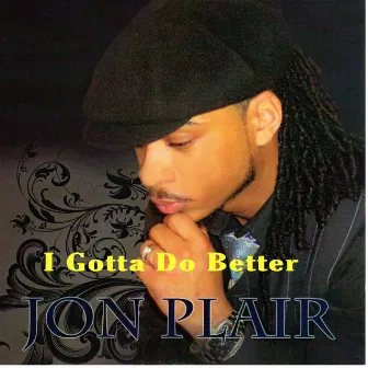 I Gotta Do Better by Jon Plair