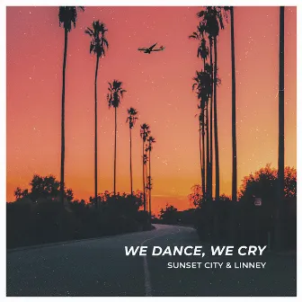 We Dance, We Cry by Sunset City