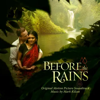 Before the Rains (Original Motion Picture Soundtrack) by Mark Kilian