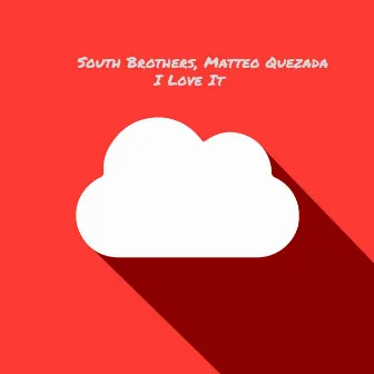 I Love It by South Brothers