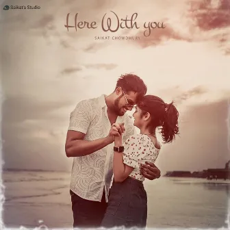 Here With You by Saikat Chowdhury