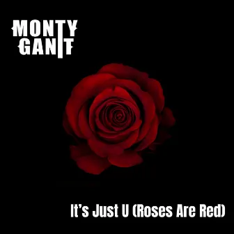 It's Just U (Roses Are Red) by Monty Gantt