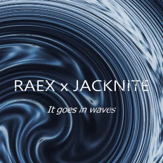 It goes in waves by RAEX