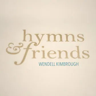 Hymns and Friends by Wendell Kimbrough