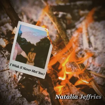 I Wish (I Never Met You) by Natalia Jeffries