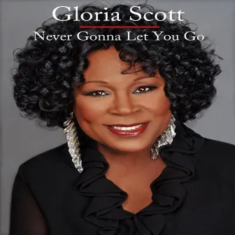 Never Gonna Let You Go by Gloria Scott