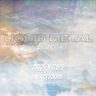 Liquid Metal by Ziggy Waters