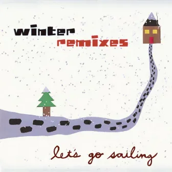 Winter Remixes by Let's Go Sailing