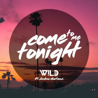 Come to Me Tonight by Wild