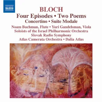 Bloch: 4 Episodes / 2 Poems / Concertino / Suite Modale by Dalia Atlas