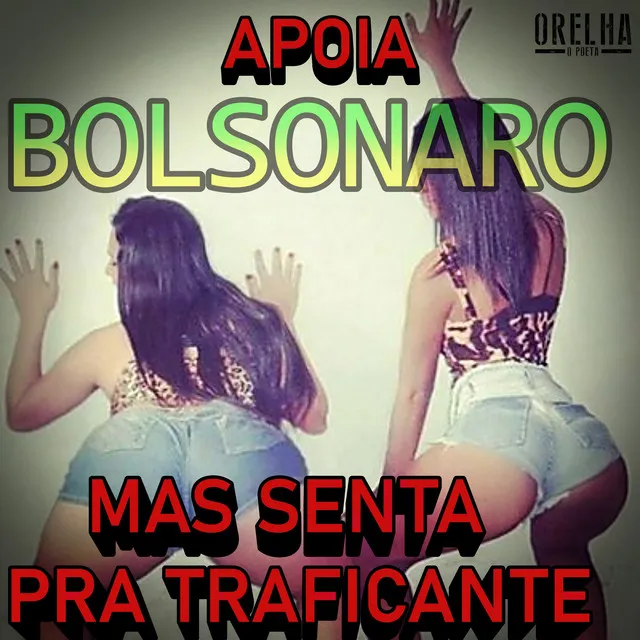 Apoia Bolsonaro Mas Senta pra Traficante