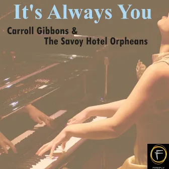 It's Always You by Carroll Gibbons And The Savoy Hotel Orpheans