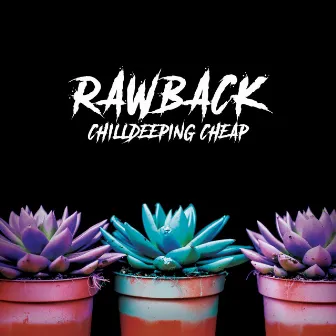 Chilldeeping Cheap by Rawback