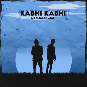 Kabhi Kabhi by Mr Mani