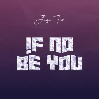 If No be You by Jugu Tcr