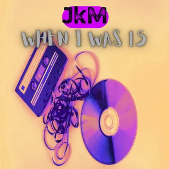 When I Was 15 by JkM