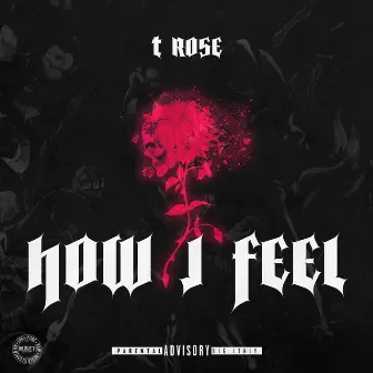 How I Feel by T Rose