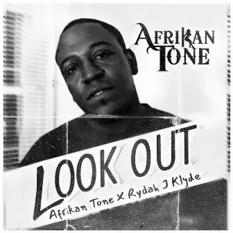 Look Out (feat. Rydah J Klyde) by Afrikan Tone