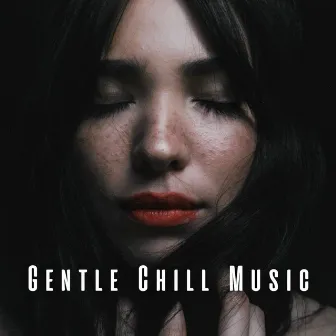 Gentle Chill Music by Chillum