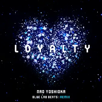 Loyalty (Blue Lab Beats Remix) by Nao Yoshioka