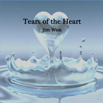 Tears of the Heart by Jim West