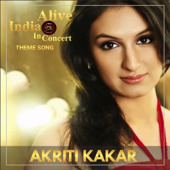 Alive India In Concert (Theme Song) by Akriti Kakar