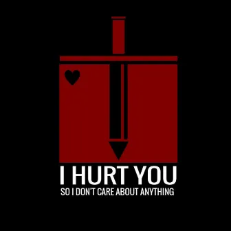 I Hurt You So I Don't Care About Anything by Tengushee