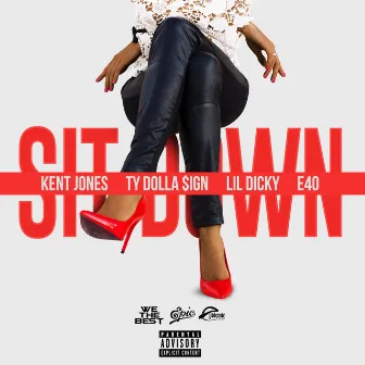 Sit Down (feat. Ty Dolla $ign, Lil Dicky & E-40) by Kent Jones