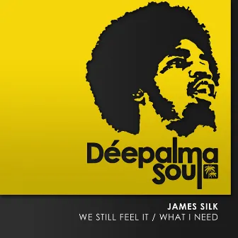 We Still Feel It / What I Need by James Silk