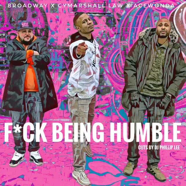 FUCK BEING HUMBLE