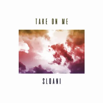 Take on Me by Sloani