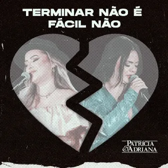 Terminar Não É Fácil Não by Patrícia & Adriana