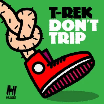 Don't Trip by T-rek