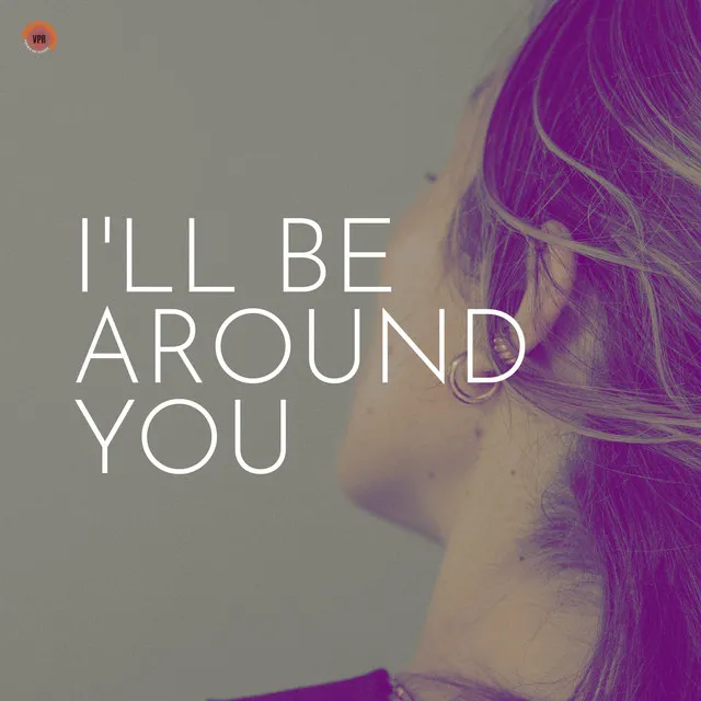 I'll Be Around You