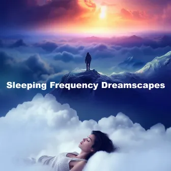 Sleeping Frequency Dreamscapes by Serenity Relaxing Spa