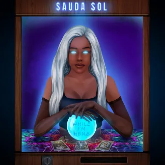 While I'm Here by Sauda Sol